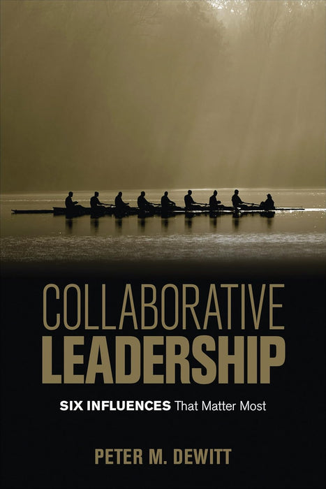 Collaborative Leadership - Six Influences That Matter Most 1st Edition by Peter M. DeWitt