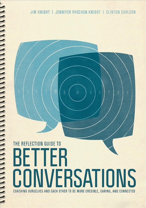 The Reflection Guide to Better Conversations: Coaching Ourselves and Each Other to Be More Credible, Caring, and Connected 1st Edition by Jim Knight , Jennifer Ryschon Knight , Clinton Carlson [9781506338835]