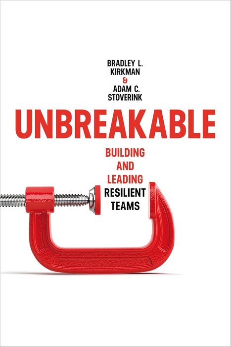 Unbreakable: Building and Leading Resilient Teams [9781503629301]