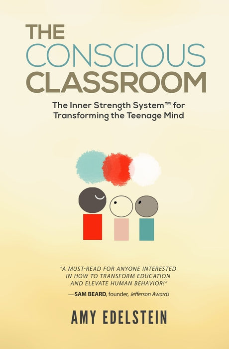 The Conscious Classroom: The Inner Strength System(TM) for Transforming the Teenage Mind [9780999565803]